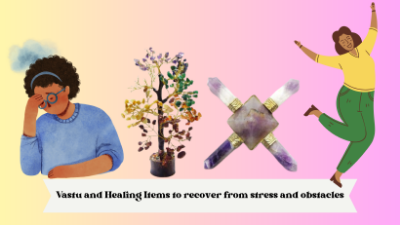 How to use Vastu and Healing Items to recover from stress and obstacles